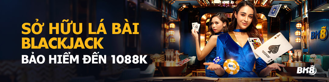 SỞ HỮU LÁ BÀI BLACKJACK ĐƯỢC BẢO HIỂM ĐẾN 1088VND